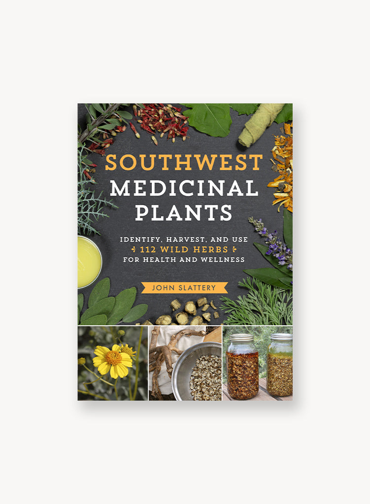 Southwest Medicinal Plants: Identify, Harvest, and Use 112 Wild