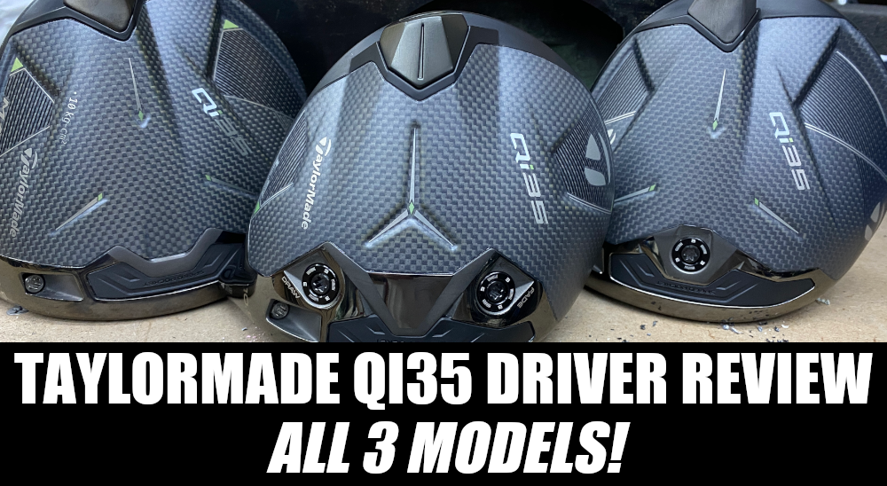 TaylorMade Qi35 driver review (all 3 models) – Club Junkie