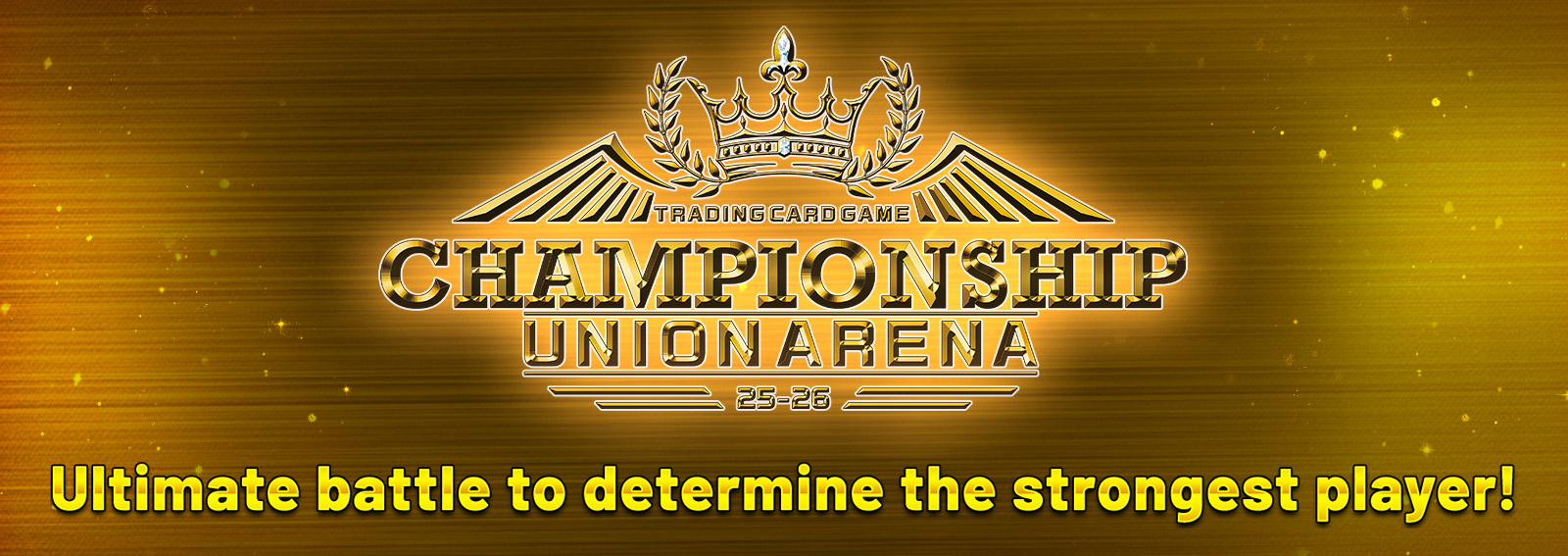 UNION ARENA CHAMPIONSHIP25-26 − EVENTS｜UNION ARENA｜UNIONARENA