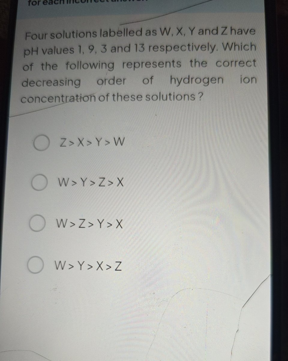 Four solutions labelled as W, X, Y and Z have pH values 1, 9, 3