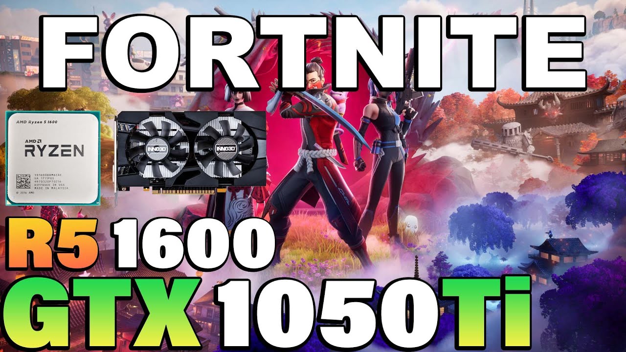 Fortnite Chapter 6 - Ryzen 5 1600 + GTX 1050Ti - YouTube