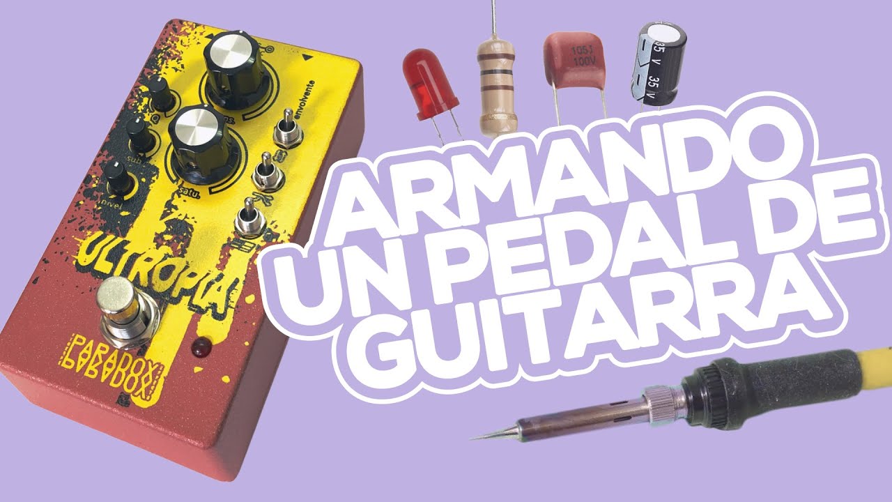 Armando Un Pedal De Efectos Desde Cero | Paradox Effects - YouTube