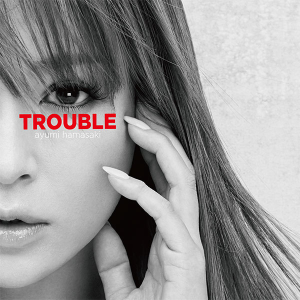浜崎あゆみ「TROUBLE」2018.08.15 in stores！