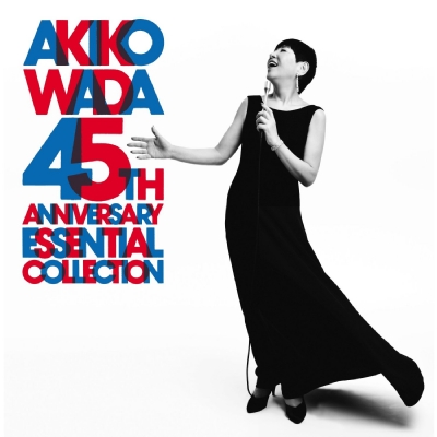AKIKO WADA 45TH ANNIVERSARY ESSENTIAL COLLECTION : 和田アキ子