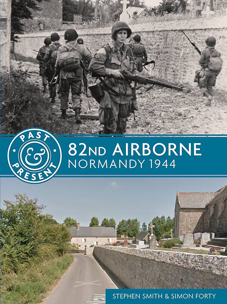 82nd Airborne: Normandy 1944 (Past & Present): Smith, Stephen