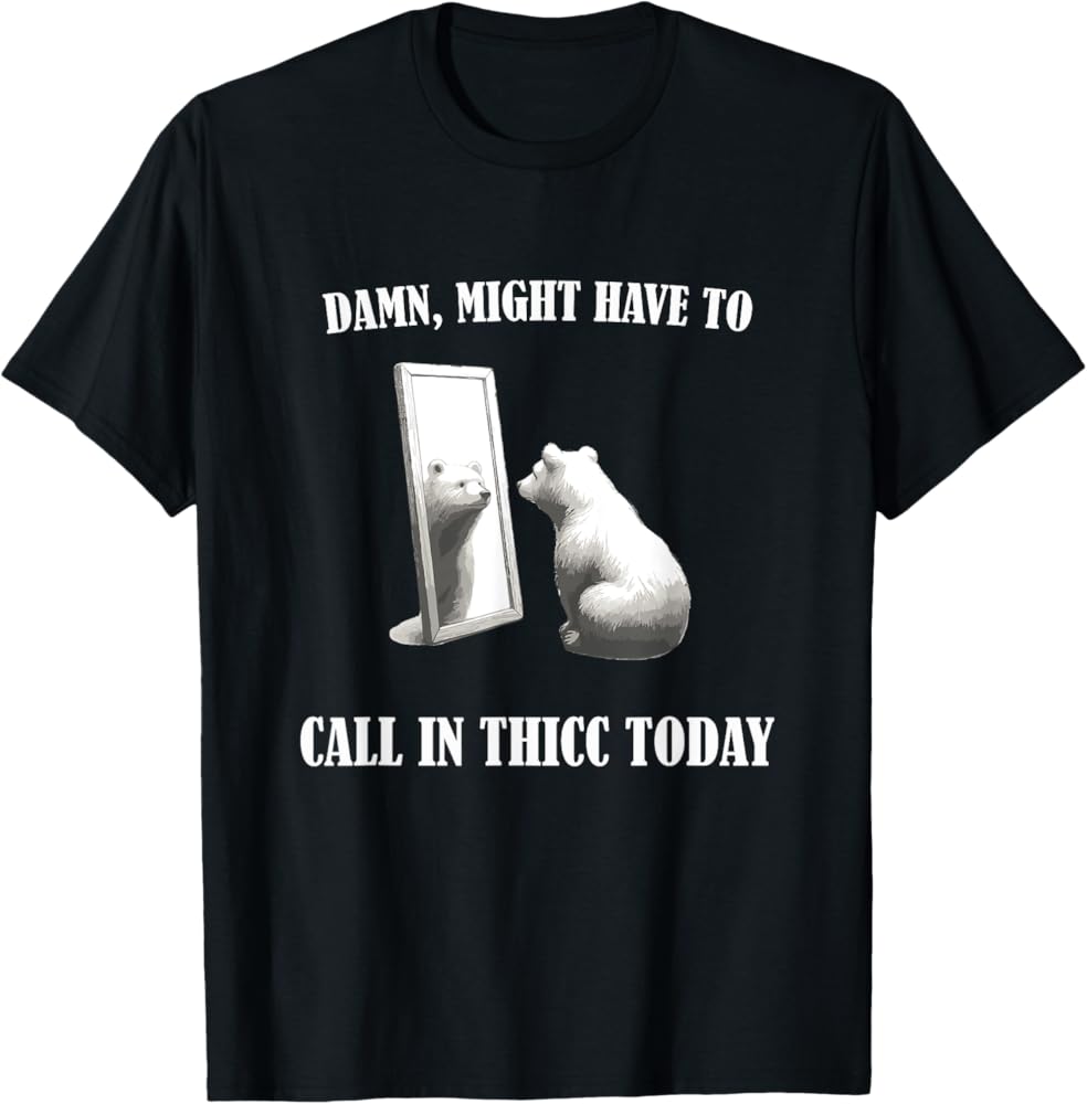 Amazon.com: Damn Might Have To Call In Thicc Today Bear Mirror